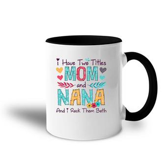 I Have Two Titles Mom And Nana Women Floral Decor Grandma Accent Mug | Mazezy