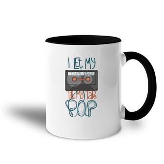 I Let My Tape Rock Till My Tape Pop Accent Mug | Mazezy