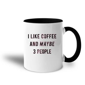 I Like Coffee And Maybe 3 People Funny Sarcastic Accent Mug - Seseable