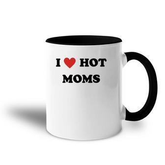 I Love Hot Moms Funny Red Heart Hot Mom Lover Family Mother Accent Mug | Mazezy
