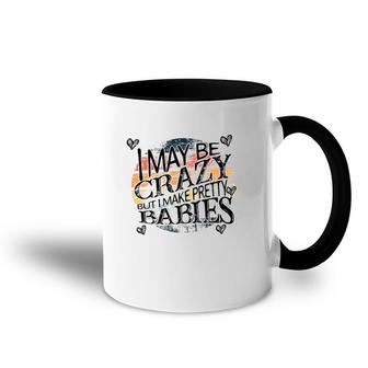 I May Be Crazy But I Make Pretty Babies Pregnancy Announcement Mother's Day Accent Mug | Mazezy