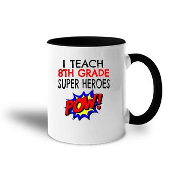 I Teach Super Heroes Cute 8Th Grade Teacher Accent Mug | Mazezy