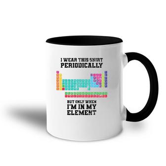 I Wear This Periodically Apparel Chemistry Funny Gift Accent Mug | Mazezy
