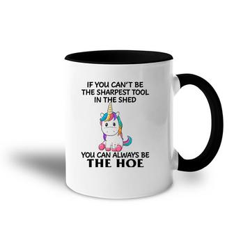 If You Can't Be The Sharpest Tool In The Shed You Can Always Accent Mug | Mazezy