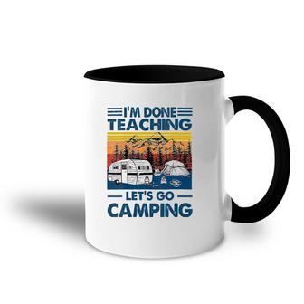 I'm Done Teaching Let's Go Camping Funny Teacher Accent Mug | Mazezy