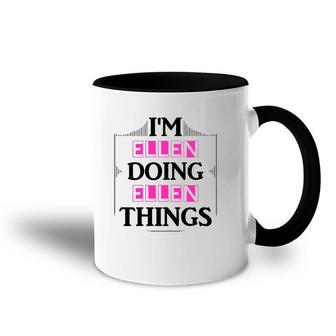 I'm Ellen Doing Ellen Things Funny First Name Gift Accent Mug | Mazezy