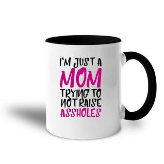 I'm Just A Mom Trying To Not Raise Assholes Motherhood Love Accent Mug | Mazezy