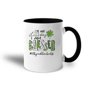 I'm Not Lucky I Am Blessed 5Th Grade Teacher Life Patrickday Accent Mug | Mazezy