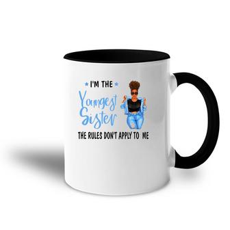 I'm The Youngest Sister The Rules Don't Apply To Me Accent Mug | Mazezy