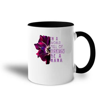In A World Full Of Grandmas Be A Nana Anemone Mother's Day Accent Mug | Mazezy