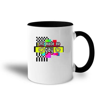 Irc Made Me Gay T Accent Mug | Mazezy