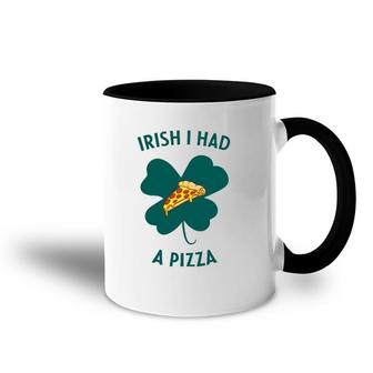 Irish I Had A Pizza Funny Gag St Patricks Day Accent Mug | Mazezy