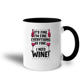 It's Fine I'm Fine Everything Is Fine I Need Wine Funny Gear Accent Mug | Mazezy