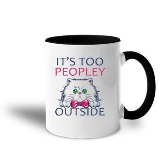 It's Too Peopley Outside Introvert Shy Cat Lover Accent Mug | Mazezy