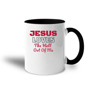 Jesus Loves The Hell Out Of Me Jesus Loves Me Accent Mug | Mazezy