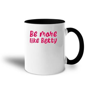 Karen's Inspirational Motivation Quote Be More Like Betty Accent Mug | Mazezy