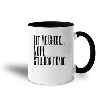 Let Me Check Nope Still Don't Care Funny Sarcastic Accent Mug