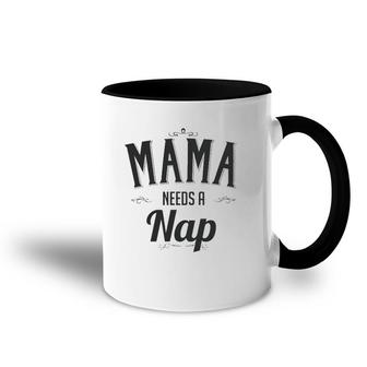 Mama Needs A Nap Mother's Day Gift For Mom From Son Daughter Accent Mug | Mazezy