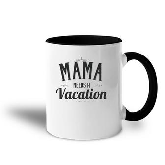 Mama Needs A Vacation Mom Gift For Mother's Day Birthday Accent Mug | Mazezy