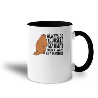 Marmot Always Be Yourself Unless You Can Be A Marmot Accent Mug | Mazezy