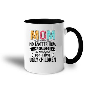Mom No Matter How Hard Life Gets At Least You Mother's Day Accent Mug | Mazezy