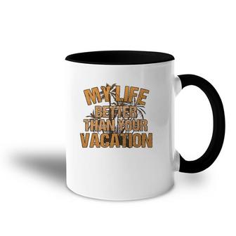 My Life Better Than Your Vacation Sarcastic Retired Accent Mug | Mazezy