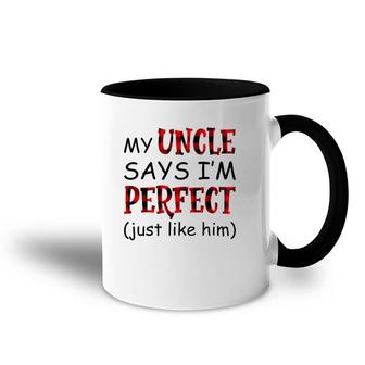 My Uncle Says I'm Perfect Just Like Him Accent Mug | Mazezy