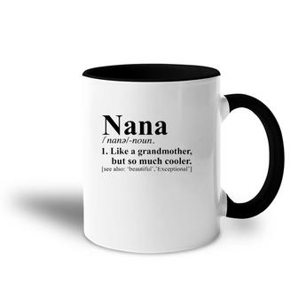 Nana Noun 1 Like A Grandmother But So Much Cooler Accent Mug | Mazezy