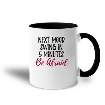 Next Mood Swing In 5 Minutes Be Afraid Mothers Day Funny Accent Mug | Mazezy