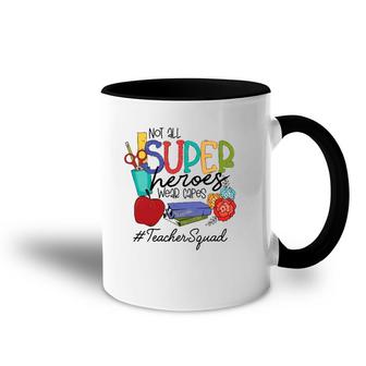 Not All Super Heroes Wear Capes Teacher Squad 95 Teacher Day Accent Mug | Mazezy