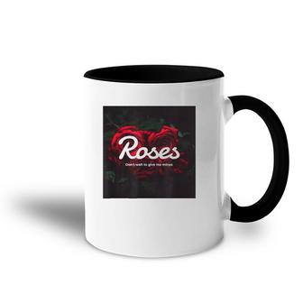 Ori Brand Roses Don't Wait To Give Me Mines Accent Mug | Mazezy