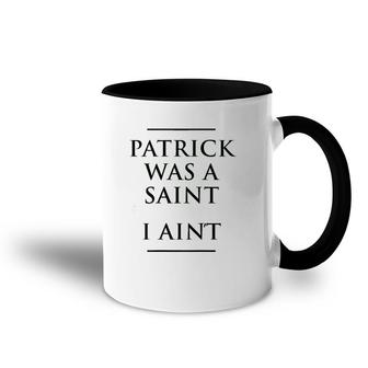 Patrick Was A Saint I Ain't Funny St Patrick's Day Accent Mug | Mazezy