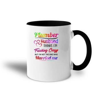 Plumber Plumbing Tool Couple Hearts My Plumber Husband Thinks I'm Freaking Crazy But I'm Not The One Who Married Me Accent Mug | Mazezy