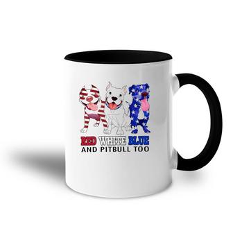 Red White Blue And Pitbull Too 4Th Of July Independence Day Accent Mug | Mazezy