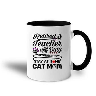 Retired Teacher Off Duty Promoted To Stay At Home Cat Mom Accent Mug | Mazezy