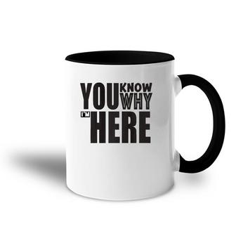 Sarcastic You Know Why I'm Here Funny Accent Mug | Mazezy