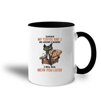 Shhh My Coffee And I Are Having A Moment Funny Cat Drinking Accent Mug | Mazezy