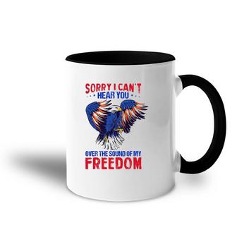 Sorry I Can't Hear You Over The Sound Of My Freedom 4Th July Accent Mug | Mazezy