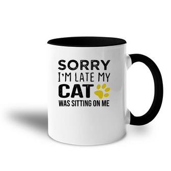 Sorry I'm Late My Cat Was Sitting On Me - Cat Lovers Gift Pullover Accent Mug | Mazezy