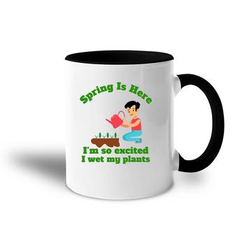 Spring Is Here I'm So Excited I Wet My Plants Accent Mug | Mazezy