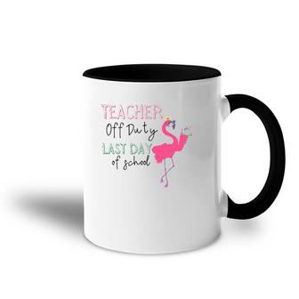 Teacher Off Duty Last Day Of School Teacher Flamingo Summer Accent Mug | Mazezy