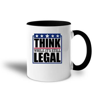 Think While It's Still Legal Funny Quote Saying Accent Mug | Mazezy