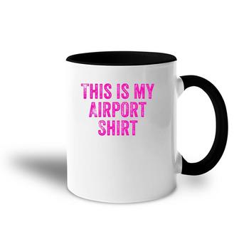 This Is My Airport Top Favorite Travel Outfit Best Traveling Accent Mug | Mazezy