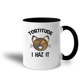 Tortitude I Haz It Funny Tortie Lover Accent Mug | Mazezy