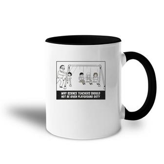 Why Science Teachers Should Not Be Given Playground Duty Accent Mug | Mazezy