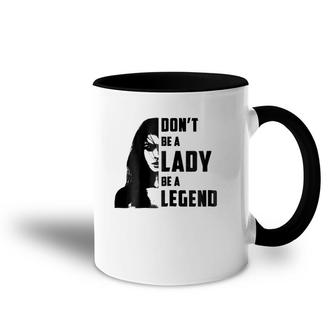 Womens Don't Be A Lady Be A Legendfor Women Gifts Accent Mug | Mazezy