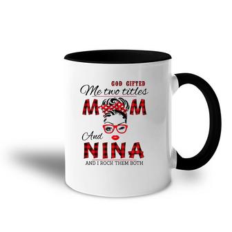 Womens God Gifted Me Two Titles Mom And Nina Mother's Day Accent Mug | Mazezy