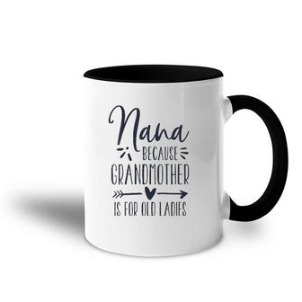 Womens Grandmother Is For Old Ladies - Cute Funny Nana Grandma Name Accent Mug | Mazezy