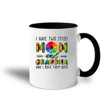 Womens I Have Two Titles Mom And Grandma & I Rock Them Both Accent Mug | Mazezy