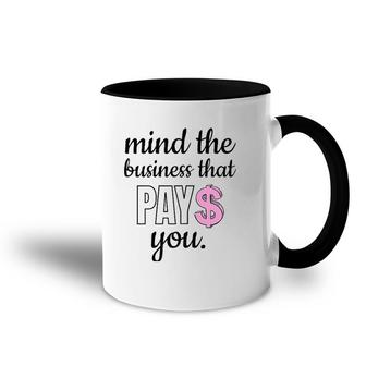 Womens Mind The Business That Pays You Accent Mug | Mazezy